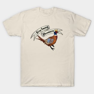 King Among Pheasants T-Shirt